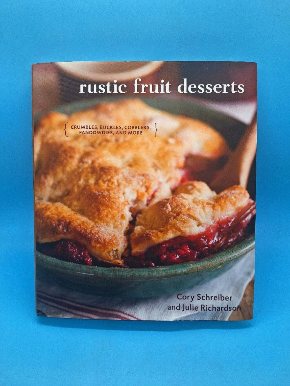 Rustic Fruit Desserts : Crumbles, Buckles, Cobblers, Pandowdies, and More
